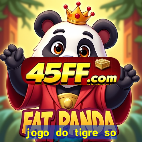 jogo do tigre so para brincar